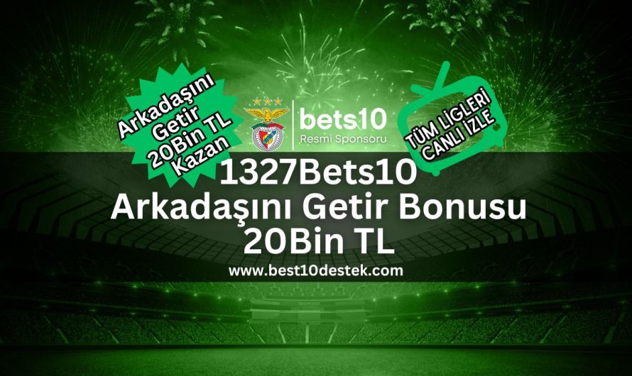 1327Bets10 Arkadaşını Getir Bonusu 20Bin TL